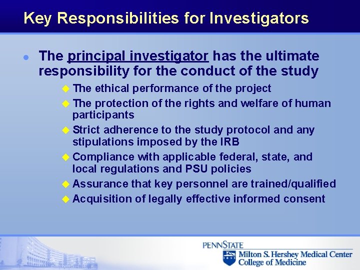 Key Responsibilities for Investigators l The principal investigator has the ultimate responsibility for the