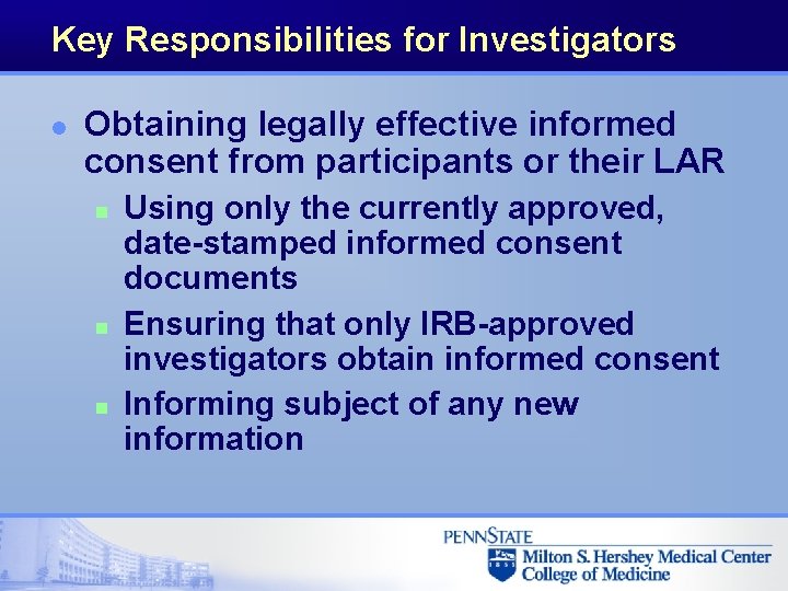 Key Responsibilities for Investigators l Obtaining legally effective informed consent from participants or their