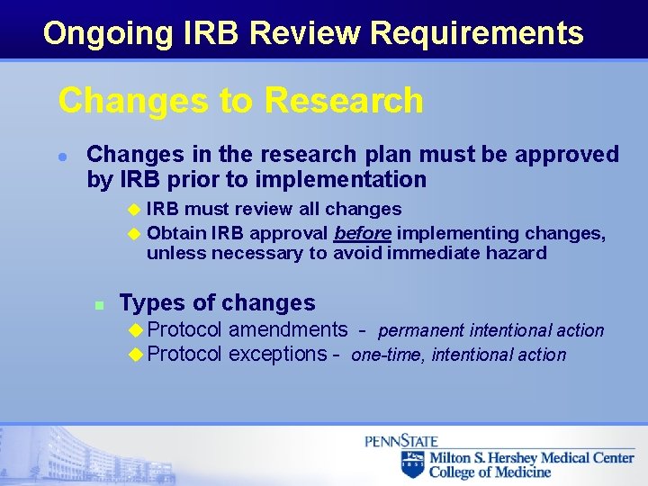 Ongoing IRB Review Requirements Changes to Research l Changes in the research plan must