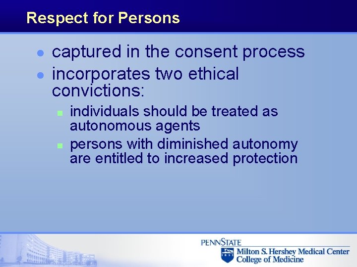 Respect for Persons l l captured in the consent process incorporates two ethical convictions: