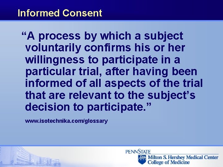 Informed Consent “A process by which a subject voluntarily confirms his or her willingness