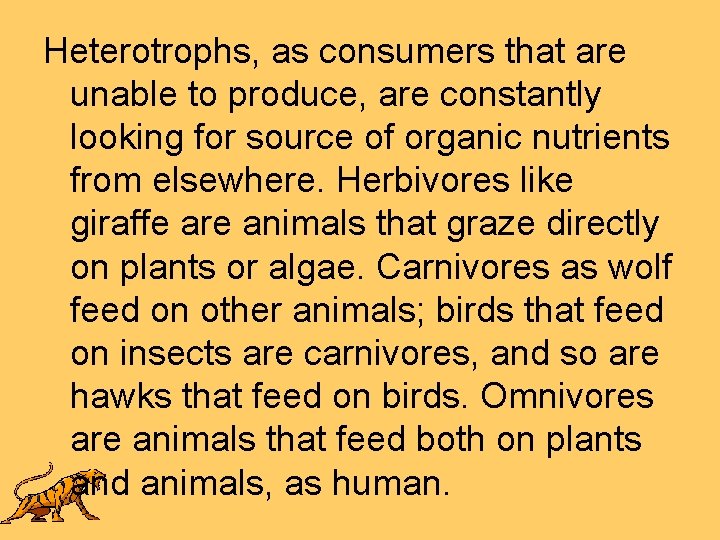 Heterotrophs, as consumers that are unable to produce, are constantly looking for source of