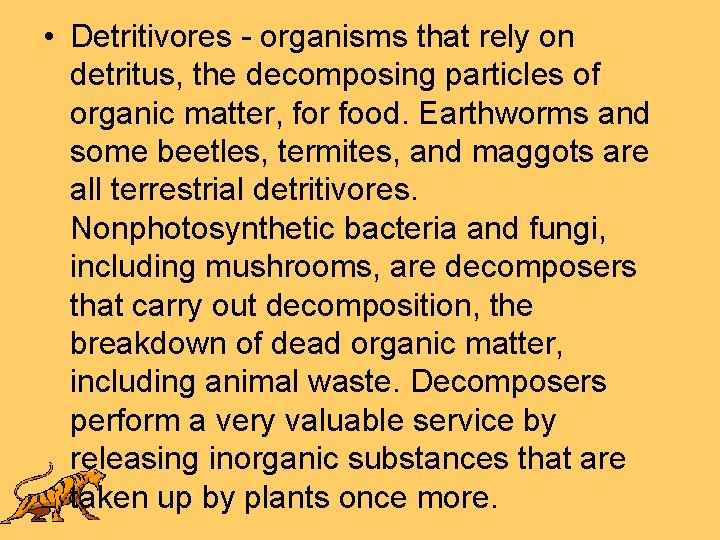  • Detritivores - organisms that rely on detritus, the decomposing particles of organic