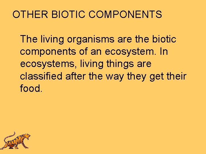 OTHER BIOTIC COMPONENTS The living organisms are the biotic components of an ecosystem. In