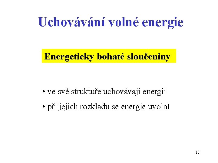 Uchovávání volné energie Energeticky bohaté sloučeniny • ve své struktuře uchovávají energii • při