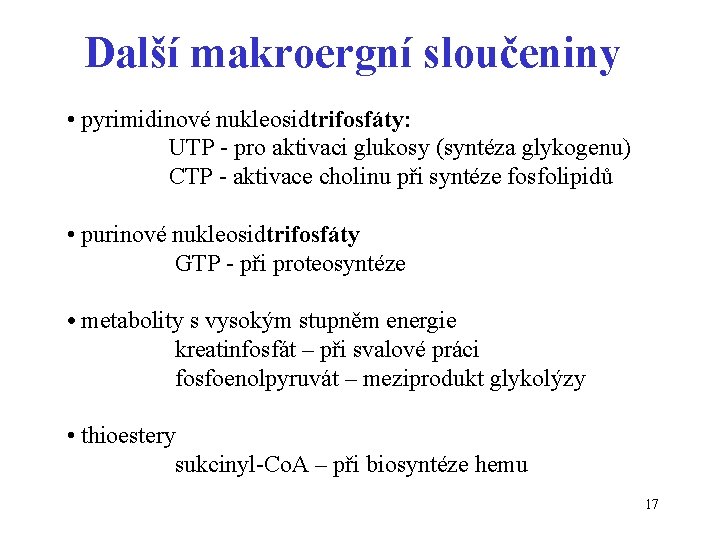 Další makroergní sloučeniny • pyrimidinové nukleosidtrifosfáty: UTP - pro aktivaci glukosy (syntéza glykogenu) CTP