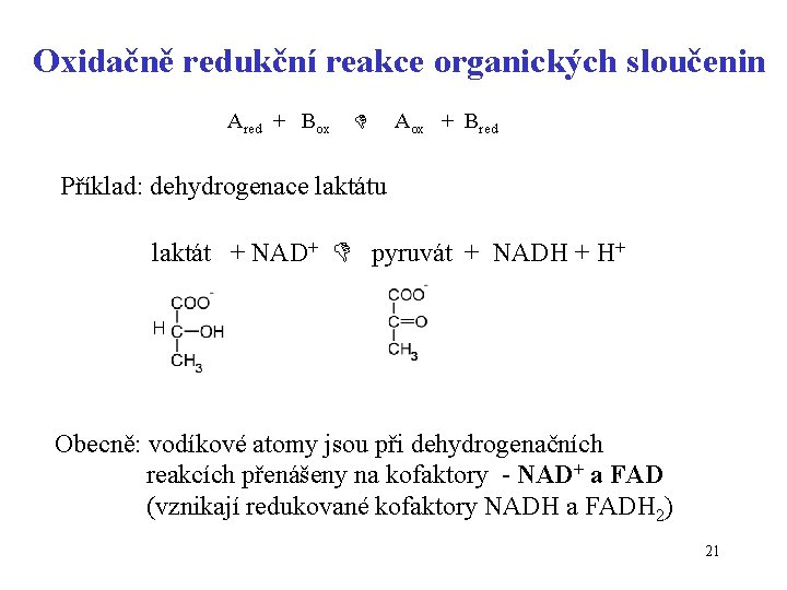 Oxidačně redukční reakce organických sloučenin Ared + Box Aox + Bred Příklad: dehydrogenace laktátu