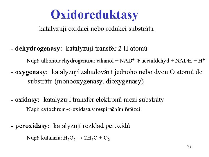 Oxidoreduktasy katalyzují oxidaci nebo redukci substrátu - dehydrogenasy: katalyzují transfer 2 H atomů Např.