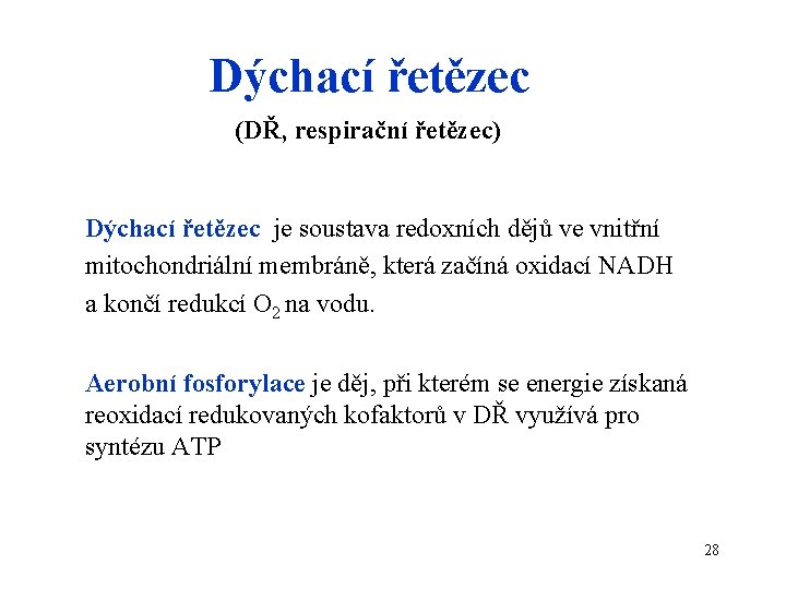 Dýchací řetězec (DŘ, respirační řetězec) Dýchací řetězec je soustava redoxních dějů ve vnitřní mitochondriální