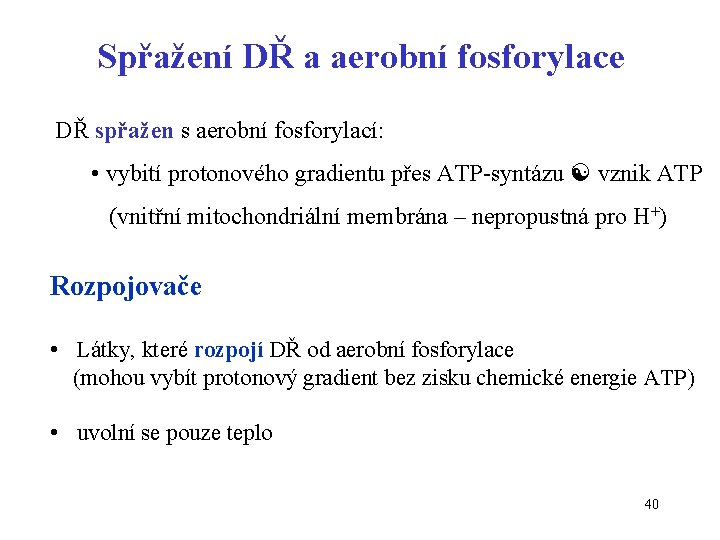 Spřažení DŘ a aerobní fosforylace DŘ spřažen s aerobní fosforylací: • vybití protonového gradientu