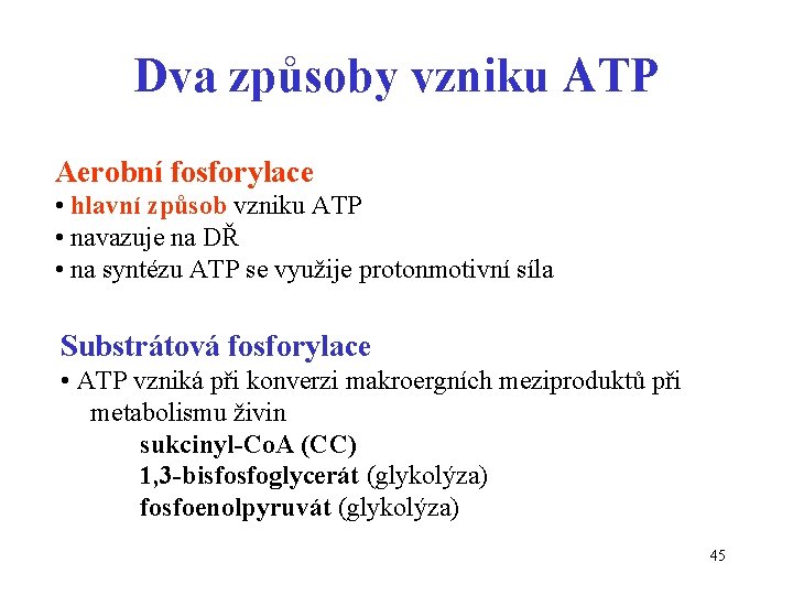 Dva způsoby vzniku ATP Aerobní fosforylace • hlavní způsob vzniku ATP • navazuje na