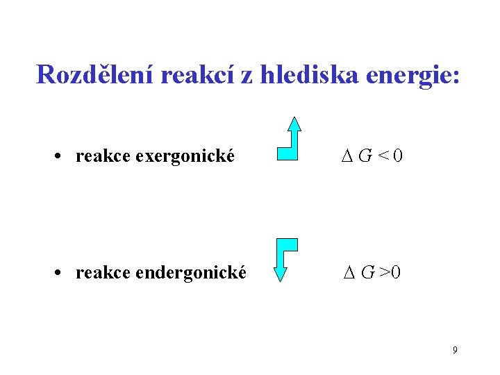 Rozdělení reakcí z hlediska energie: • reakce exergonické G<0 • reakce endergonické G >0