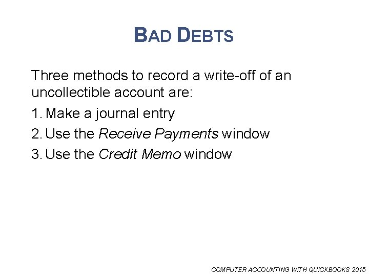 BAD DEBTS Three methods to record a write-off of an uncollectible account are: 1.