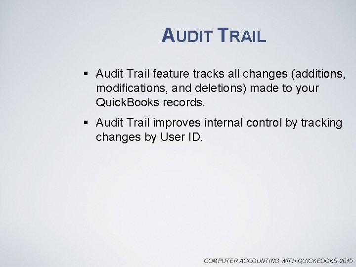 AUDIT TRAIL § Audit Trail feature tracks all changes (additions, modifications, and deletions) made