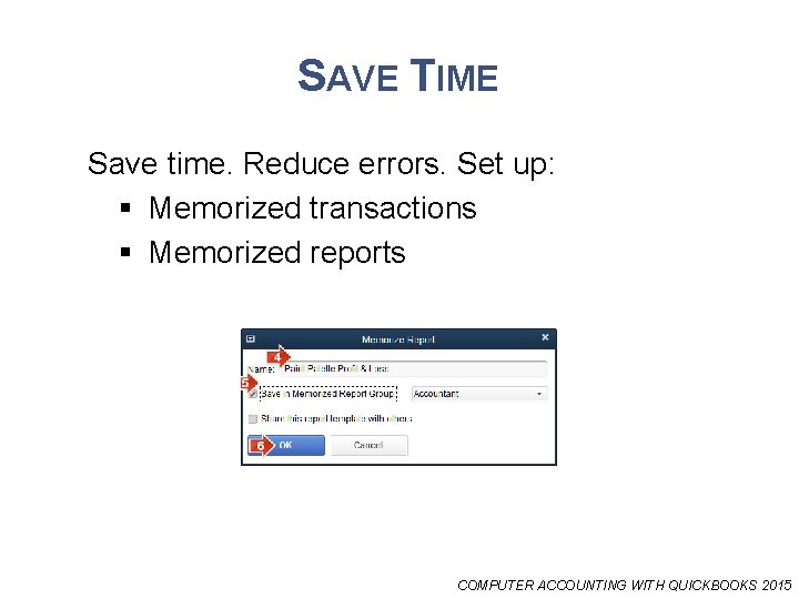 SAVE TIME Save time. Reduce errors. Set up: § Memorized transactions § Memorized reports