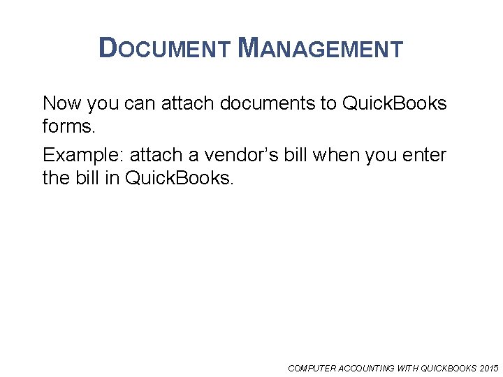 DOCUMENT MANAGEMENT Now you can attach documents to Quick. Books forms. Example: attach a