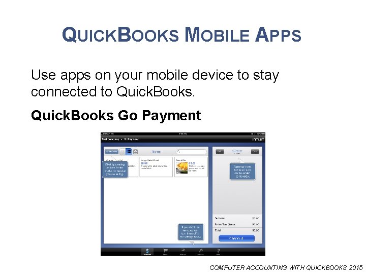 QUICKBOOKS MOBILE APPS Use apps on your mobile device to stay connected to Quick.