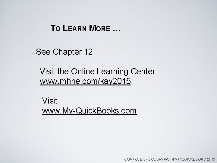 TO LEARN MORE … See Chapter 12 Visit the Online Learning Center www. mhhe.