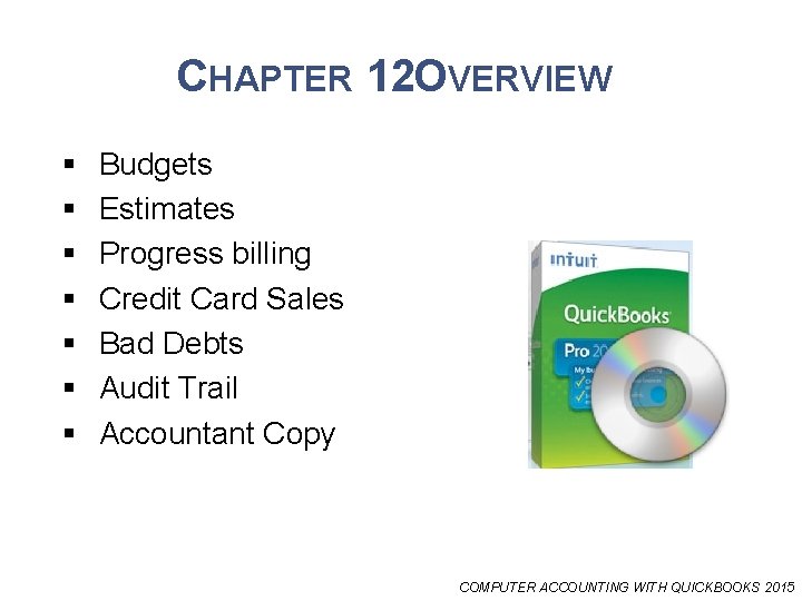 CHAPTER 12 OVERVIEW § § § § Budgets Estimates Progress billing Credit Card Sales