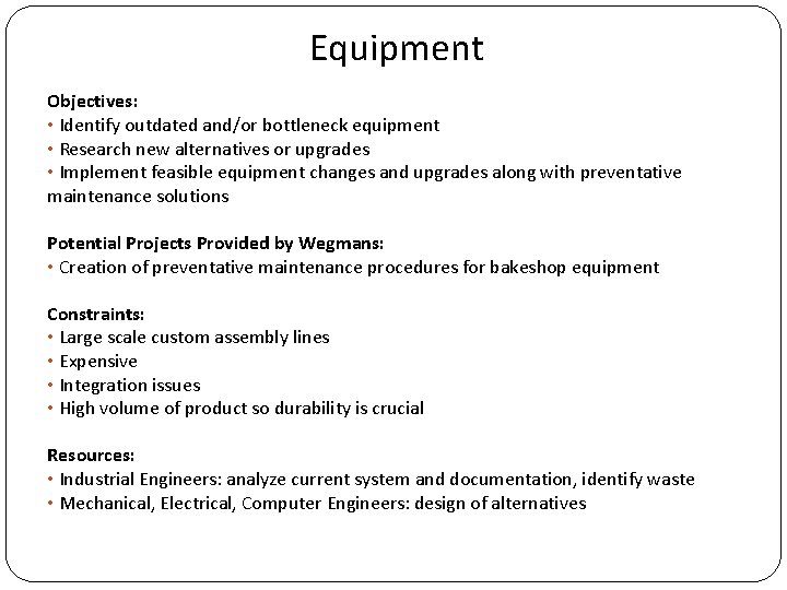 Equipment Objectives: • Identify outdated and/or bottleneck equipment • Research new alternatives or upgrades