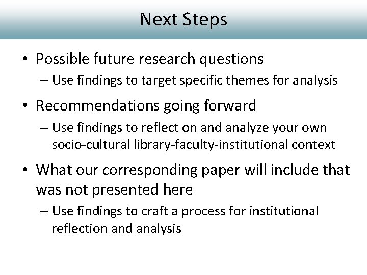 Next Steps • Possible future research questions – Use findings to target specific themes