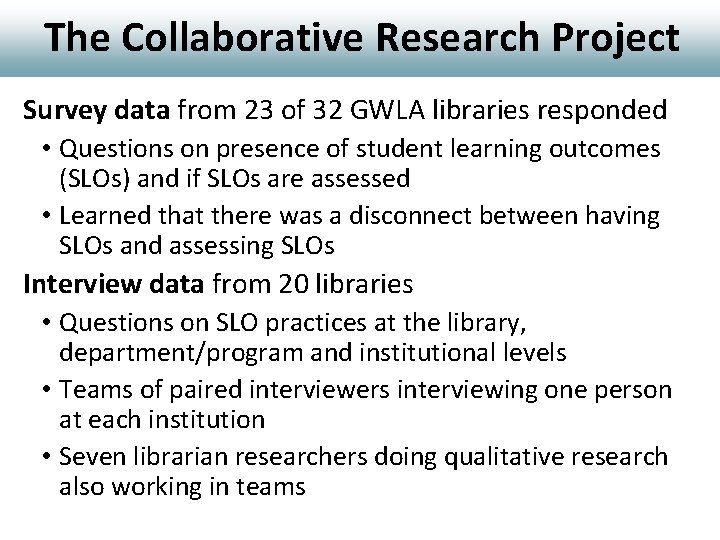 The Collaborative Research Project Survey data from 23 of 32 GWLA libraries responded •