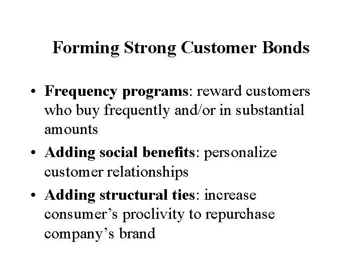 Forming Strong Customer Bonds • Frequency programs: reward customers who buy frequently and/or in