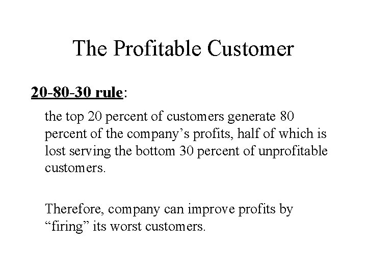 The Profitable Customer 20 -80 -30 rule: the top 20 percent of customers generate
