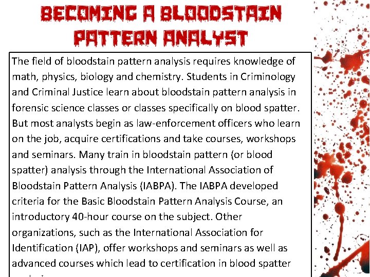 The field of bloodstain pattern analysis requires knowledge of math, physics, biology and chemistry.