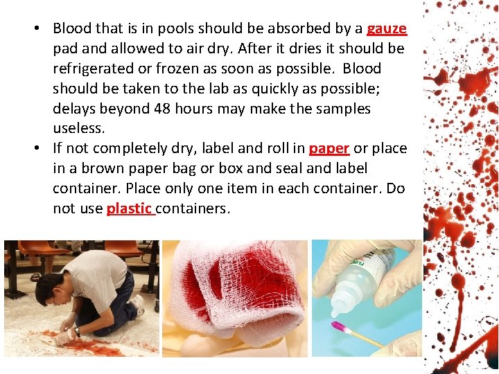  • Blood that is in pools should be absorbed by a gauze pad