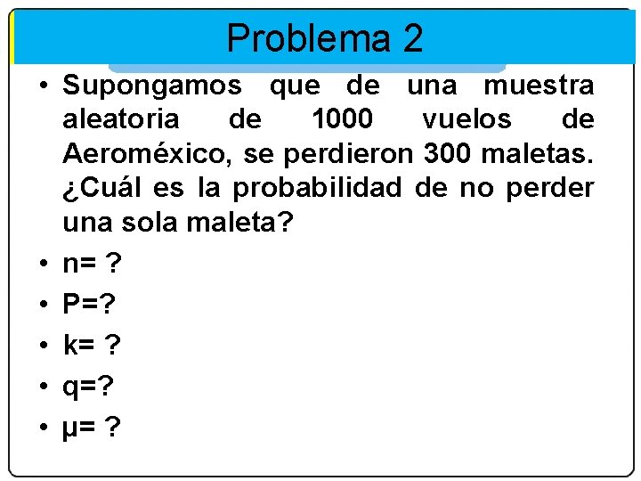 Matemáticas 2. º Bachillerato Problema 2 Las distribuciones binomial y normal • Supongamos que
