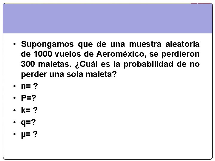 Matemáticas 2. º Bachillerato Las distribuciones binomial y normal • Supongamos que de una