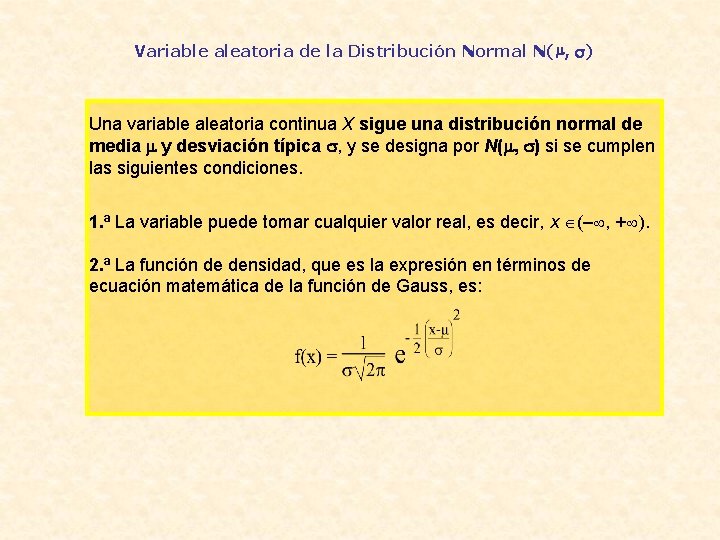 Variable aleatoria de la Distribución Normal N(µ, ) Una variable aleatoria continua X sigue