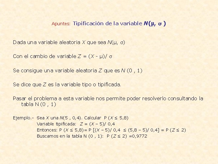 Apuntes: Tipificación de la variable N(µ, ) Dada una variable aleatoria X que sea