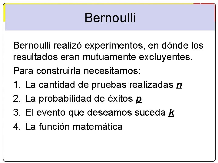 Matemáticas 2. º Bachillerato Las distribuciones binomial y normal Bernoulli realizó experimentos, en dónde