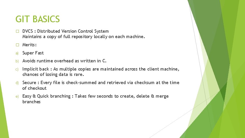 GIT BASICS � DVCS : Distributed Version Control System Maintains a copy of full