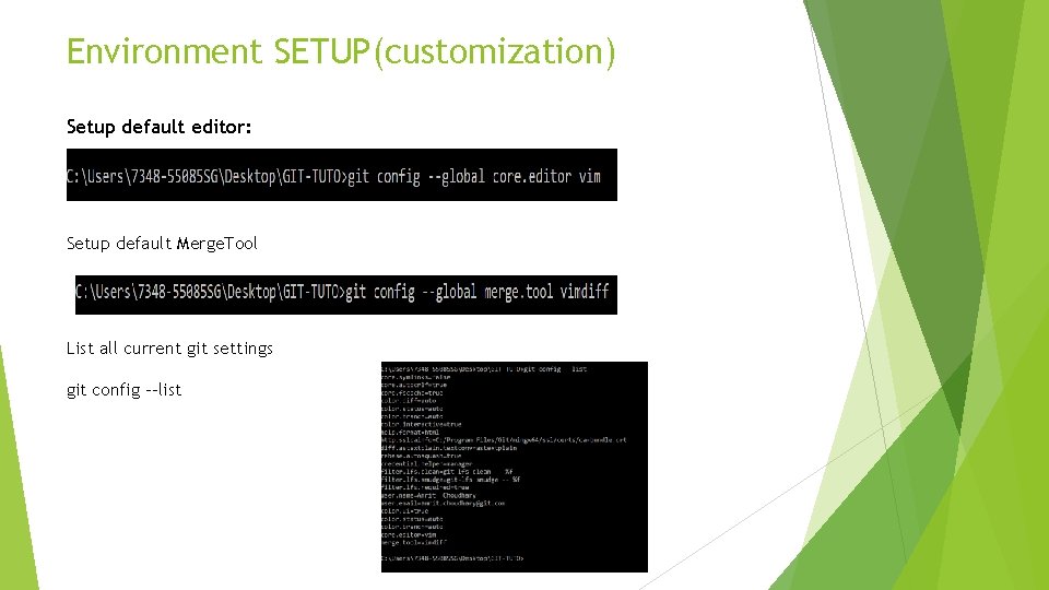 Environment SETUP(customization) Setup default editor: Setup default Merge. Tool List all current git settings