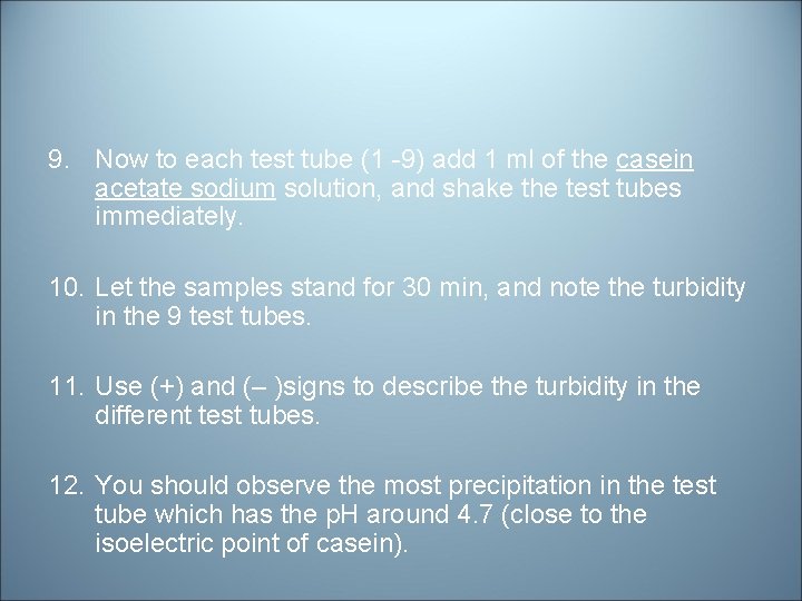 9. Now to each test tube (1 -9) add 1 ml of the casein