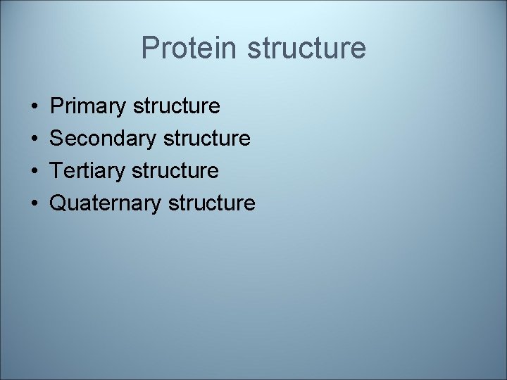 Protein structure • • Primary structure Secondary structure Tertiary structure Quaternary structure 
