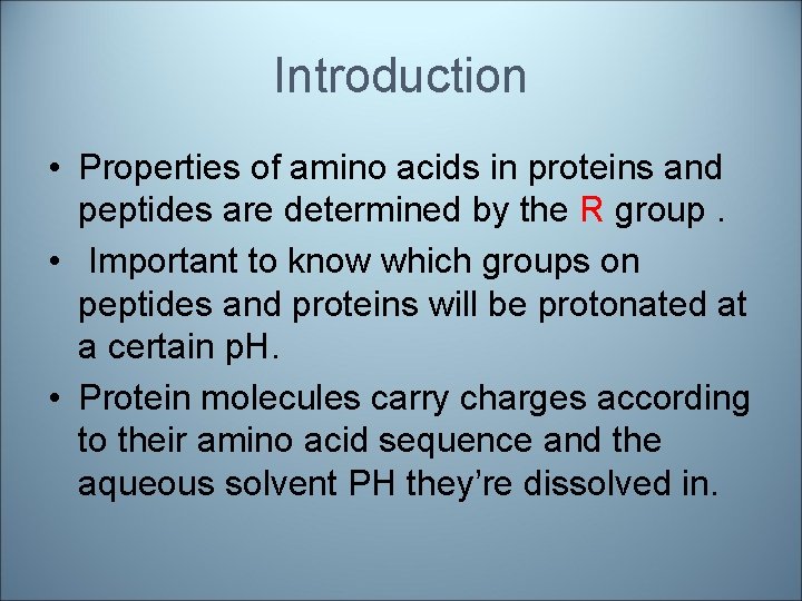 Introduction • Properties of amino acids in proteins and peptides are determined by the