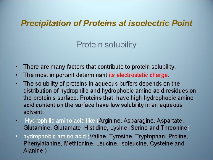 Precipitation of Proteins at isoelectric Point Protein solubility • There are many factors that
