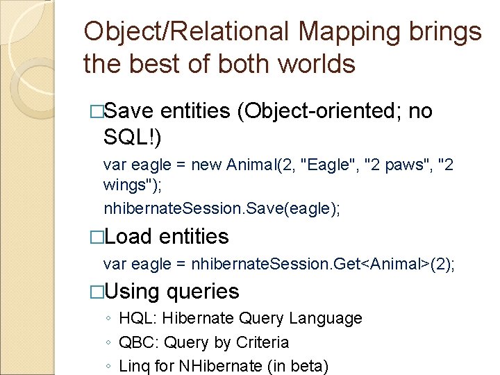 Object/Relational Mapping brings the best of both worlds �Save entities (Object-oriented; no SQL!) var
