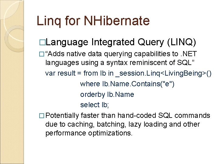 Linq for NHibernate �Language � “Adds Integrated Query (LINQ) native data querying capabilities to.