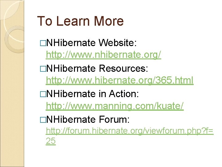 To Learn More �NHibernate Website: http: //www. nhibernate. org/ �NHibernate Resources: http: //www. hibernate.