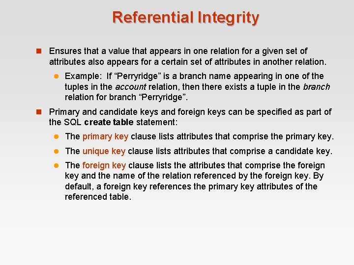 Referential Integrity n Ensures that a value that appears in one relation for a Referential Integrity n Ensures that a value that appears in one relation for a