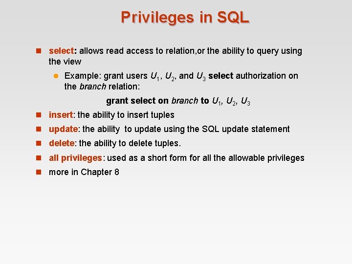 Privileges in SQL n select: allows read access to relation, or the ability to Privileges in SQL n select: allows read access to relation, or the ability to