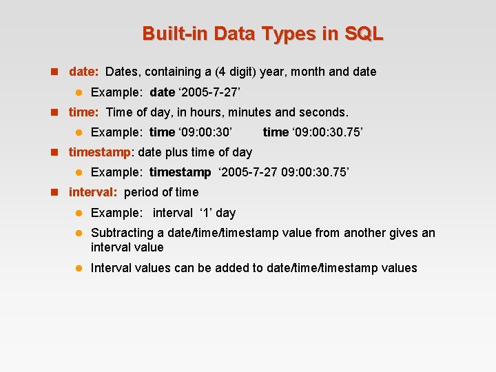 Built-in Data Types in SQL n date: Dates, containing a (4 digit) year, month Built-in Data Types in SQL n date: Dates, containing a (4 digit) year, month