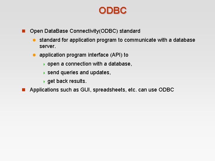 ODBC n Open Data. Base Connectivity(ODBC) standard l standard for application program to communicate ODBC n Open Data. Base Connectivity(ODBC) standard l standard for application program to communicate