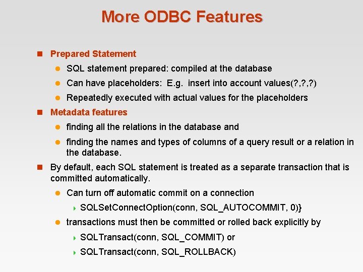 More ODBC Features n Prepared Statement l SQL statement prepared: compiled at the database More ODBC Features n Prepared Statement l SQL statement prepared: compiled at the database