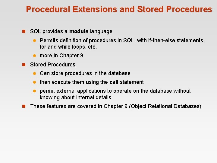Procedural Extensions and Stored Procedures n SQL provides a module language l Permits definition Procedural Extensions and Stored Procedures n SQL provides a module language l Permits definition